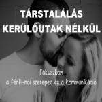 TÁRSTALÁLÁS KERÜLŐUTAK NÉLKÜL  Fókuszban a férfi-női szerepek és a kommunikáció